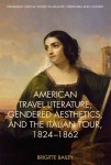 American Travel Literature, Gendered Aesthetics, and the Italian Tour, 1824–62
