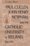 Paul Cullen, John Henry Newman, and the Catholic University of Ireland, 1845–1865
