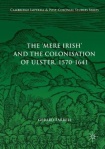 'Mere Irish' and the Colonisation of Ulster, 1570-1641