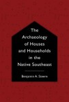 Archaeology of Houses and Households in the Native Southeast