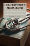 I Really Didn’t Want to Become a Doctor