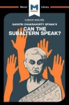 Analysis of Gayatri Chakravorty Spivak's Can the Subaltern Speak?