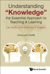 Understanding "Knowledge", The Essential Approach To Teaching & Learning: Case Studies Of Pre-universities In Singapore