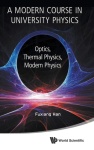 Modern Course In University Physics, A: Optics, Thermal Physics, Modern Physics