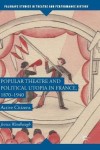 Popular Theatre and Political Utopia in France, 1870—1940