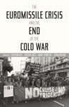 Euromissile Crisis and the End of the Cold War