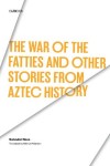 War of the Fatties and Other Stories from Aztec History