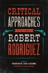 Critical Approaches to the Films of Robert Rodriguez