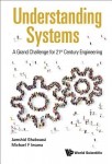 Understanding Systems: A Grand Challenge For 21st Century Engineering