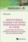 Institutional Change And Rural Industrialization In China: The Putting-out System In Handicraft Industry In Late Qing And Early Republic Period