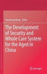 Development of Security and Whole Care System for the Aged in China