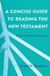 Concise Guide to Reading the New Testament – A Canonical Introduction