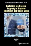 Exploiting Intellectual Property To Promote Innovation And Create Value
