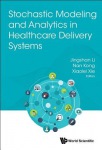 Stochastic Modeling And Analytics In Healthcare Delivery Systems