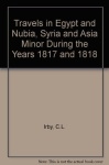 Travels in Egypt and Nubia, Syria and Asia Minor