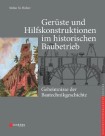 Geruste und Hilfskonstruktionen im historischen Baubetrieb