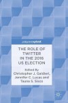 Role of Twitter in the 2016 US Election