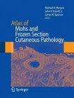 Atlas of Mohs and Frozen Section Cutaneous Pathology
