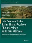 Late Cenozoic Yushe Basin, Shanxi Province, China: Geology and Fossil Mammals