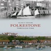 Folkestone Through Time