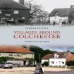 Villages Around Colchester Through Time