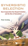 Synergistic Selection: How Cooperation Has Shaped Evolution And The Rise Of Humankind