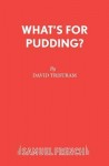 What's for Pudding?