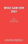 Who Saw Him Die?