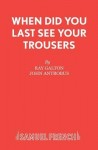 When Did You Last See Your Trousers?