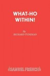 What-ho within!