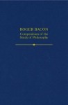 Roger Bacon: A Compendium of the Study of Philosophy