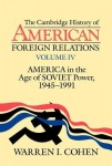 Cambridge History of American Foreign Relations: Volume 4, America in the Age of Soviet Power, 1945–1991