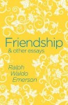Friendship & Other Essays