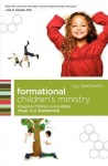 Formational Children`s Ministry – Shaping Children Using Story, Ritual, and Relationship