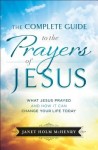 Complete Guide to the Prayers of Jesus, The What J esus Prayed and How It Can Change Your Life Today