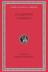 On Stilicho’s Consulship 2–3. Panegyric on the Sixth Consulship of Honorius. The Gothic War. Shorter Poems. Rape of Proserpina
