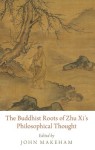 Buddhist Roots of Zhu Xi's Philosophical Thought