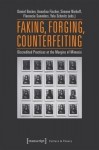 Faking, Forging, Counterfeiting – Discredited Practices at the Margins of Mimesis
