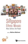 Singapore Ethnic Mosaic, The: Many Cultures, One People