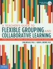 Teacher's Guide to Flexible Grouping and Collaborative Learning