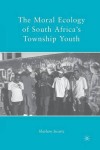Moral Ecology of South Africa’s Township Youth