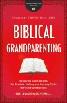 Biblical Grandparenting – Exploring God`s Design for Disciple–Making and Passing Faith to Future Generations
