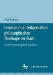 Umrisse einer zeitgemaĂźen philosophischen Theologie im Islam