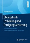 Ubungsbuch Losbildung und Fertigungssteuerung