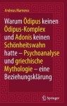 Warum Odipus keinen Odipus-Komplex und Adonis keinen Schonheitswahn hatte