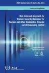 Risked informed approach for nuclear security measures for nuclear and other radioactive material out of regulatory control