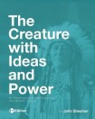 Creature with Ideas and Power