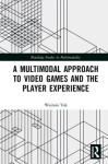 Multimodal Approach to Video Games and the Player Experience