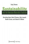 Sustainability and the American Naturalist Tradi – Revisiting Henry David Thoreau, Aldo Leopold, Rachel Carson, and Edward O. Wilson