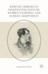 Byronic Heroes in Nineteenth-Century Women’s Writing and Screen Adaptation
